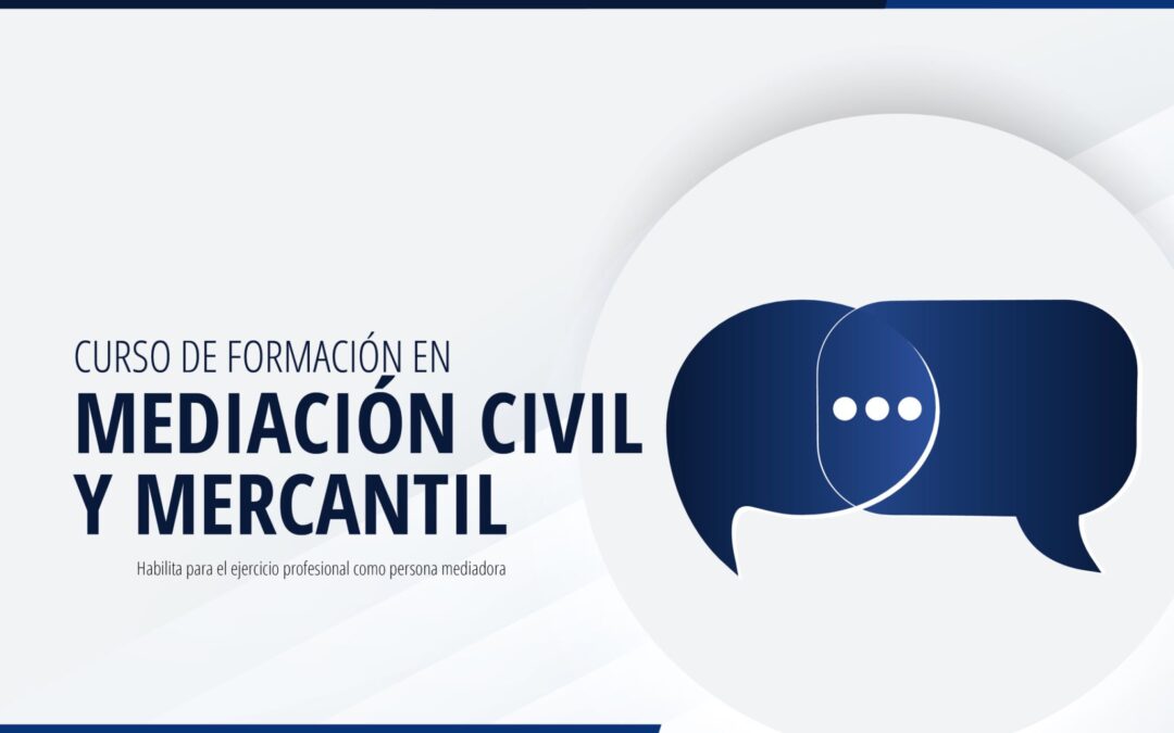 Abierta la inscripción para el Curso de formación en Mediación Civil y Mercantil